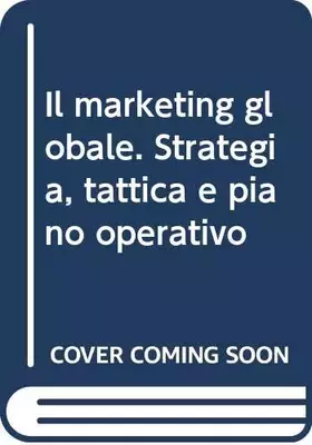Couverture du produit · Il marketing globale. Strategia, tattica e piano operativo