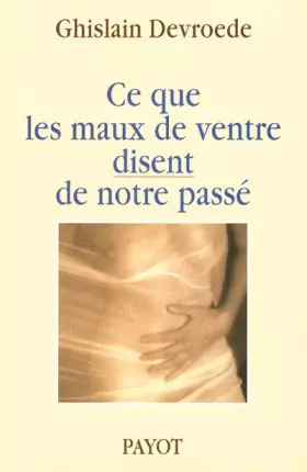 Couverture du produit · Ce que les maux de ventre disent de notre passé