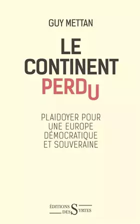 Couverture du produit · Le continent perdu: Plaidoyer pour une Europe démocratique et souveraine
