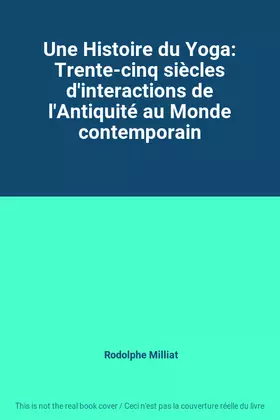Couverture du produit · Une Histoire du Yoga: Trente-cinq siècles d'interactions de l'Antiquité au Monde contemporain