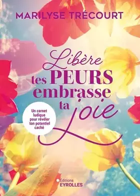Couverture du produit · Libère tes peurs, embrasse ta joie: Un carnet ludique pour révéler ton potentiel caché