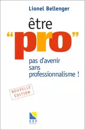 Couverture du produit · Etre "pro" : pas d'avenir sans professionnalisme ! Nouvelle édition