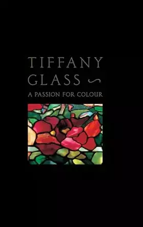 Couverture du produit · Tiffany Glass: A Passion For Colour