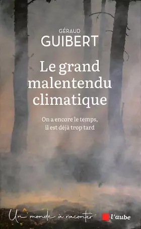 Couverture du produit · Le grand malentendu climatique: On a encore le temps, il est déjà trop tard