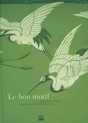 Couverture du produit · Le bon motif: Papiers peints et tissus. Les trésors de la Bibliothèque Forney