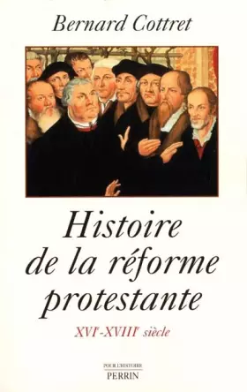 Couverture du produit · Histoire de la réforme protestante. Luther, Calvin, Wesley. XVIe XVIIIe siècle