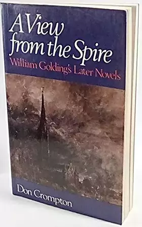 Couverture du produit · A View from the Spire : William Golding's Later Novels