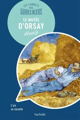 Couverture du produit · Le Musée d'Orsay : les carnets des Guides Bleus