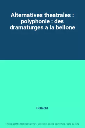 Couverture du produit · Alternatives theatrales : polyphonie : des dramaturges a la bellone