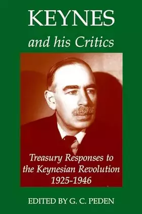 Couverture du produit · Keynes and his Critics: Treasury Responses to the Keynesian Revolution, 1925-1946 (Records of Social and Economic History, 36)