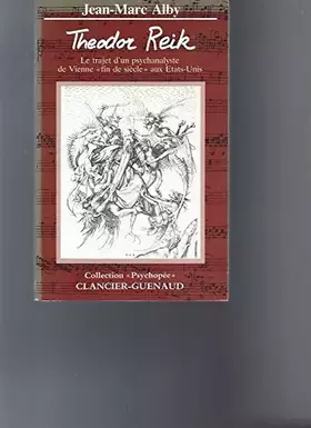 Couverture du produit · THEODOR REIK. Le trajet d'un psychanalyste de Vienne "fin de siècle" aux Etats-Unis