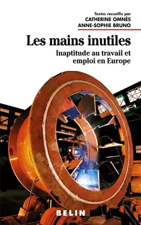 Couverture du produit · Les mains inutiles: Inaptitude au travail et emploi en Europe