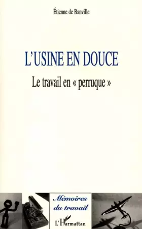 Couverture du produit · L'USINE EN DOUCE: Le travail en  Perruque ""