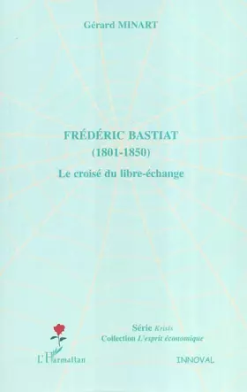 Couverture du produit · Frédéric Bastiat: (1801 - 1850) Le croisé du libre-échange
