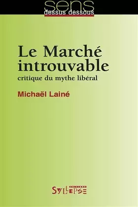 Couverture du produit · marche introuvable (le): CRITIQUE DU MYTHE LIBÉRAL