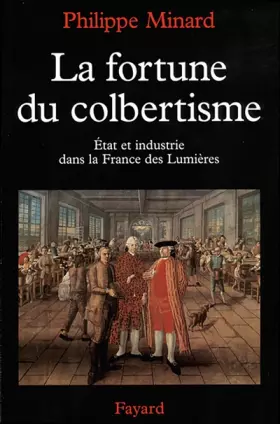 Couverture du produit · La Fortune du colbertisme. Etat et industrie dans la France des Lumières