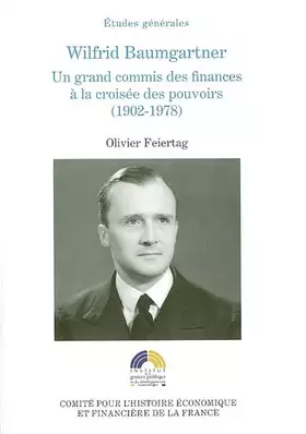 Couverture du produit · Wilfrid Baumgartner : Un grand commis des finances à la croisée des pouvoirs (1902-1978)