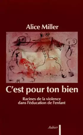 Couverture du produit · C'est pour ton bien : Racines de la violence dans l'éducation de l'enfant
