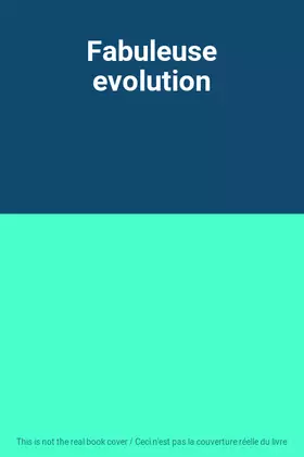 Couverture du produit · Fabuleuse evolution