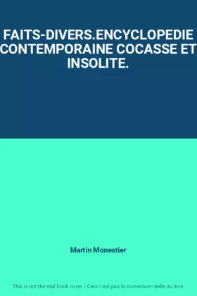 Couverture du produit · FAITS-DIVERS.ENCYCLOPEDIE CONTEMPORAINE COCASSE ET INSOLITE.