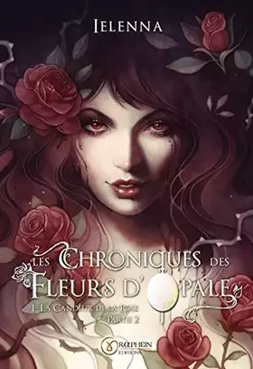 Couverture du produit · Les Chroniques des Fleurs d'Opale, Tome I - La Candeur de la Rose, partie 2