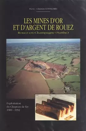 Couverture du produit · Les mines d'or et d'argent de Rouez (Rouez-en-Champagne, Sarthe): Exploitation du Chapeau de fer, 1989-1992