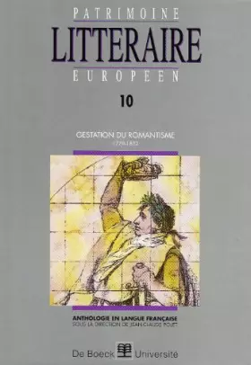 Couverture du produit · Patrimoine littéraire européen. Gestation du romantisme, 1778-1832, volume 10