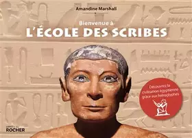 Couverture du produit · Bienvenue à l'école des scribes: Découvrez la civilisation égyptienne grâce aux hiéroglyphes
