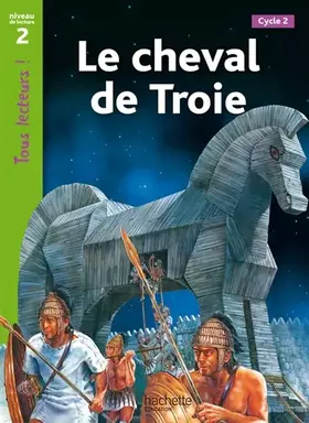 Couverture du produit · Le cheval de Troie Niveau 2 - Tous lecteurs ! - Ed.2010