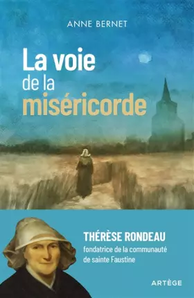 Couverture du produit · La voie de la miséricorde: Thérèse Rondeau, fondatrice de la communauté de sainte Faustine