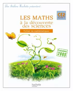 Couverture du produit · Les Ateliers Hachette Les Maths à la découverte des sciences CE2 - Fichier de l'élève - Ed.2010