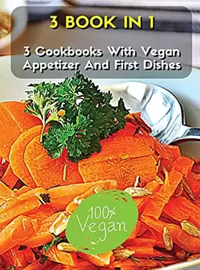 Couverture du produit · [ 3 Books in 1 ] - A Complete Cookbook with Vegan Appetizer and First Dishes - Many Recipes for Lunch and Dinner: This Book Inc