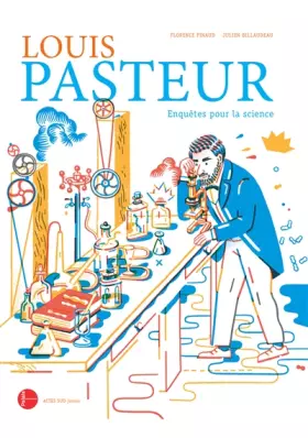 Couverture du produit · Louis Pasteur : enquêtes pour la science