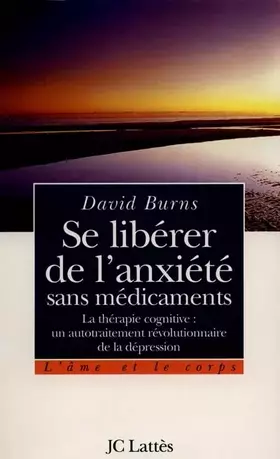 Couverture du produit · Se libérer de l'anxiété sans médicaments. La Théorie cognitive : un autotraitement révolutionnaire de la dépression