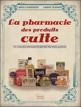 Couverture du produit · La pharmacie des produits culte. 65 remèdes intemporels qui ont fait leurs preuves