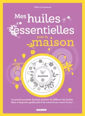 Couverture du produit · Mes huiles essentielles pour la maison: La pierre poreuse fournie permet de diffuser les huiles dans n'importe quelle pièce de 