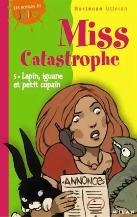 Couverture du produit · Miss catastrophe, tome 5 : Lapin, iguane et petit copain