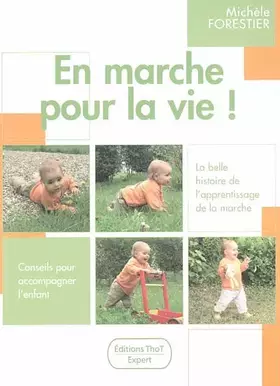 Couverture du produit · En marche pour la vie ! : La belle histoire de l'apprentissage de la marche, Conseils pour accompagner l'enfant