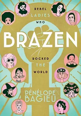 Couverture du produit · Brazen: Rebel Ladies Who Rocked the World