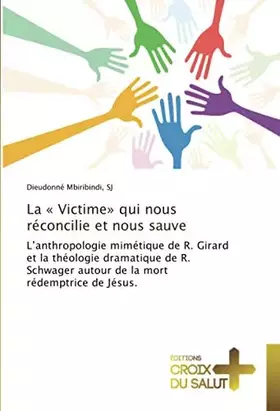 Couverture du produit · La « Victime» qui nous réconcilie et nous sauve: L’anthropologie mimétique de R. Girard et la théologie dramatique de R. Schwag