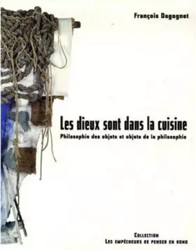 Couverture du produit · Les dieux sont dans la cuisine : Philosophie des objets et objets de la philosophie