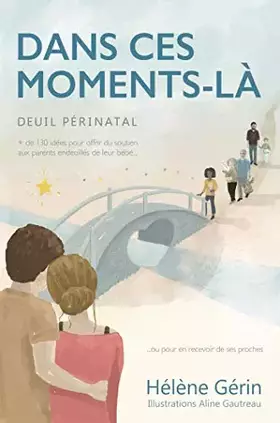 Couverture du produit · Dans ces moments-là: + de 130 idées pour oﬀrir du soutien aux parents endeuillés de leur bébé ou pour en recevoir de ses proche