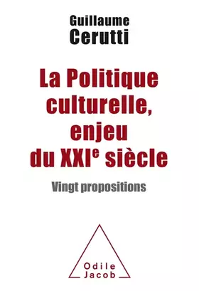 Couverture du produit · La Politique culturelle, enjeu du XXIe siècle: Vingt propositions