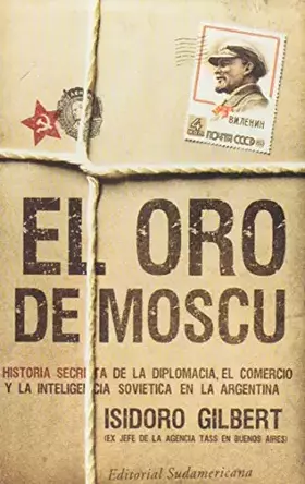 Couverture du produit · El oro de Moscu/ The Gold of Moscow: Historia secreta de la diplomacia, el comercio y la inteligencia sovietica en la Argentina
