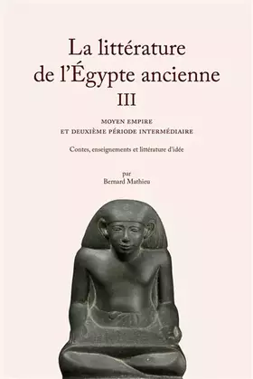 Couverture du produit · La littérature de l'Egypte ancienne: Volume 3, Moyen empire et deuxième période intermédiaire - Contes, eneignements et littéra