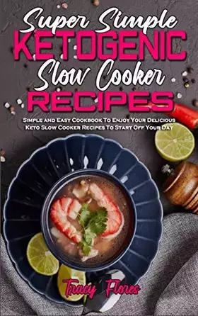 Couverture du produit · Super Simple Ketogenic Slow Cooker Recipes: Simple and Easy Cookbook To Enjoy Your Delicious Keto Slow Cooker Recipes To Start 