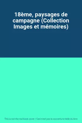 Couverture du produit · 18ème, paysages de campagne (Collection Images et mémoires)