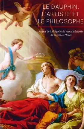 Couverture du produit · Le dauphin, l'artiste et le philosophe: Autour de l'"Allégorie à la mort du dauphin" de Lagrenée l'aîné