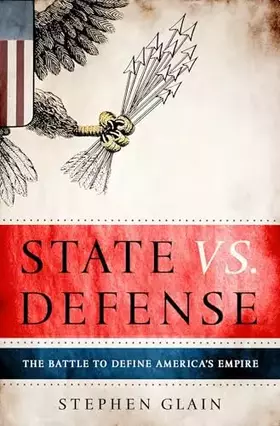 Couverture du produit · State vs. Defense: The Battle to Define America's Empire