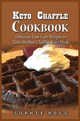 Couverture du produit · Keto Chaffle Cookbook: Delicious Low Carb Recipes to Taste the Best Chaffles Keto Meals
